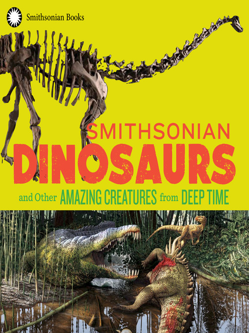 Title details for Smithsonian Dinosaurs and Other Amazing Creatures from Deep Time by National Museum of Natural History - Available